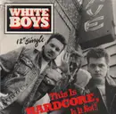 12'' - The White Boys - This is Hardcore, Is It Not?
