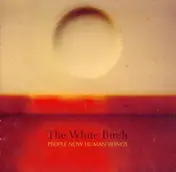 The White Birch - People Now Human Beings