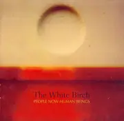CD - The White Birch - People Now Human Beings