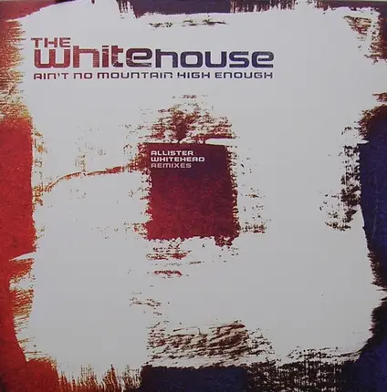The Whitehouse - Ain't No Mountain High Enough (Allister Whitehead Remixes)