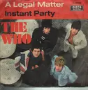 7inch Vinyl Single - The Who - A Legal Matter / Instant Party