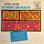 The 'Whoopee' John Wilfahrt Orchestra - Old Time - Good Time Polkas - Waltzes - Schottisches