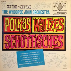 The "Whoopee" John Wilfahrt Orchestra - Old Time - Good Time Polkas - Waltzes - Schottisches