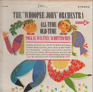 The 'Whoopee' John Wilfahrt Orchestra - All-Time Old-Time Polkas, Waltzes, Schottisches