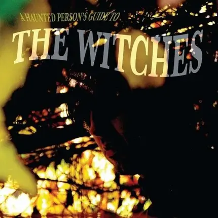 The WITCHES - A Haunted Person's Guide To ...