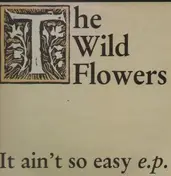 The Wild Flowers - It Ain't So Easy E.P.