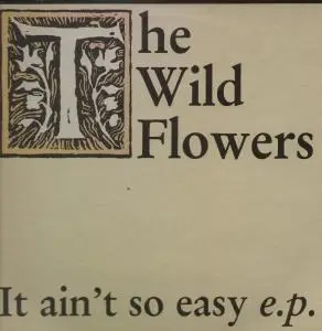 The Wild Flowers - It Ain't So Easy E.P.