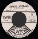 7inch Vinyl Single - The Willis Brothers - Show Her Lots Of Gold