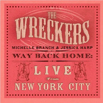 The Wreckers : Michelle Branch & Jessica Harp - Way Back Home: Live from New York City