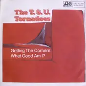 The T.S.U. Toronadoes - Getting The Corners / What Good Am I?
