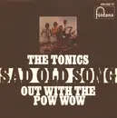 7inch Vinyl Single - The Tonics - Sad Old Song / Out With The Pow Wow