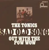 Tonics - Sad Old Song / Out With The Pow Wow