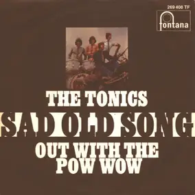 Tonics - Sad Old Song / Out With The Pow Wow