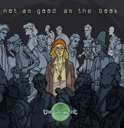 Tangent - Not as Good as the Book
