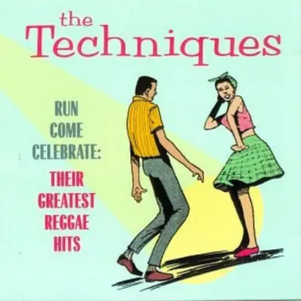 The Techniques - Run Come Celebrate: Their Greatest Reggae Hits