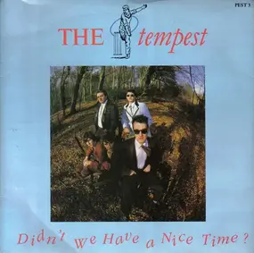 Tempest - Didn't We Have A Nice Time (And All My Friends Are Here)