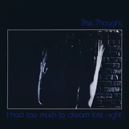 The Thought - I Had Too Much To Dream Last Night