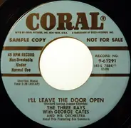 The Three Rays With George Cates And His Orchestra - I'll Leave The Door Open / I Ain't Got Nobody