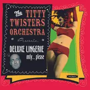 The Titty Twisters Orchestra - Deluxe Lingerie Only... Please