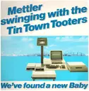 LP - The Tin Town Tooters - Mettler Swinging With The Tin Town Tooters - We've found a new Baby