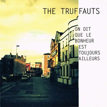 The Truffauts - On Dit Que Le Bonheur Est Toujours Ailleurs