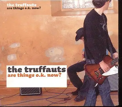 The Truffauts - Are Things O.K. Now ?