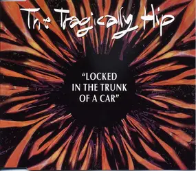 The Tragically Hip - Locked In The Trunk Of A Car