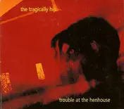 The Tragically Hip - Trouble at the Henhouse