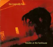 The Tragically Hip - Trouble at the Henhouse