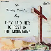 The Traveling Crusaders - They Laid Her To Rest In The Mountains