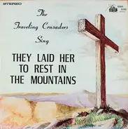 The Traveling Crusaders - They Laid Her To Rest In The Mountains