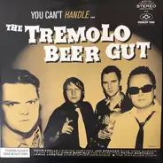 The Tremolo Beer Gut - You Can't Handle…