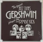 The Tremble Kids , George Gershwin - The Great Jazz Tunes Of Geroge Gershwin Played By The Tremble Kids