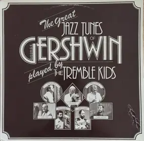the tremble kids - The Great Jazz Tunes Of Geroge Gershwin Played By The Tremble Kids