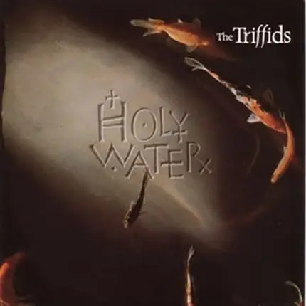 The Triffids - Holy Water