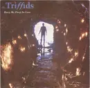 7inch Vinyl Single - The Triffids - Bury Me Deep In Love