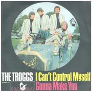 7inch Vinyl Single - The Troggs - I Can't Control Myself / Gonna Make You