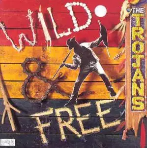 The Trojans - Wild And Free