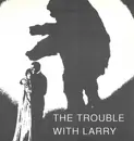 7inch Vinyl Single - The Trouble With Larry - Songs Of Romance And Intrigue