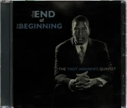 The Troy Andrews Quintet - The End Of The Beginning