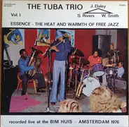 The Tuba Trio - Essence - The Heat And Warmth Of Free Jazz Vol. I