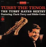 The Tubby Hayes Sextet Featuring Clark Terry And Eddie Costa - Tubby The Tenor