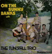 The Tunstall Trio - On The Sunny Banks With Bluegrass Gospel