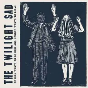 The Twilight Sad - Nobody Wants to Be Here and Nobody Wants to Leave