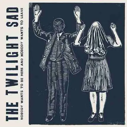 Twilight Sad - Nobody Wants to Be Here and Nobody Wants to Leave
