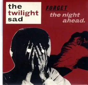 The Twilight Sad - Forget the Night Ahead