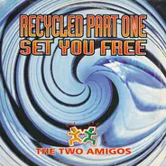 The Two Amigos - Recycled Part One - Set You Free