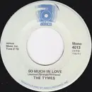 7inch Vinyl Single - The Tymes - So Much In Love / Wonderful, Wonderful
