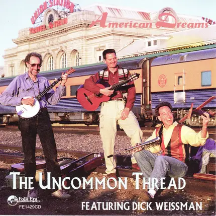 The Uncommon Thread Featuring Dick Weissman - American Dreams