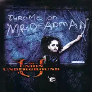 The Union Underground - Turn Me On "Mr. Deadman"